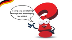 VÌ SAO KỸ NĂNG GIAO TIẾP TIẾNG ĐỨC QUYẾT ĐỊNH THÀNH CÔNG CỦA BẠN TẠI ĐỨC ?