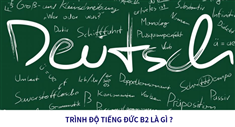  TRÌNH ĐỘ TIẾNG ĐỨC B2 LÀ GÌ? CẤP ĐỘ GIÚP BẠN THẬT SỰ LÀM VIỆC VÀ HỌC TẬP TẠI ĐỨC