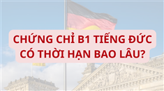 Chứng chỉ B1 tiếng Đức có thời hạn bao lâu?