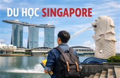 DU HỌC SINGAPORE CẦN CHUẨN BỊ GÌ?